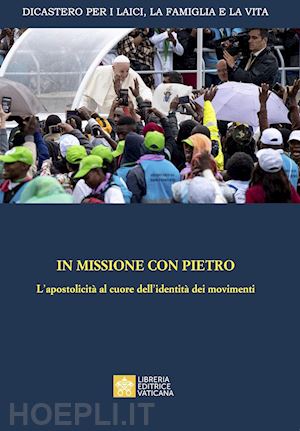 dicastero per i laici, la famiglia e la vita (curatore) - in missione con pietro. l'apostolicita' al cuore dell'identita' dei movimenti