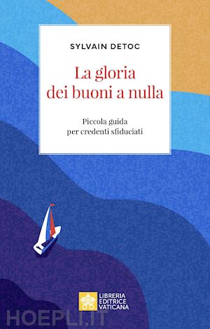 detoc sylvain - la gloria dei buoni a nulla. piccola guida per credenti sfiduciati