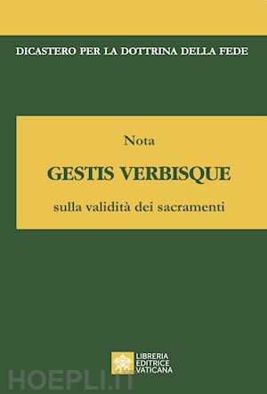 dicastero per la dottrina della fede(curatore) - nota gestis verbisque sulla validità dei sacramenti