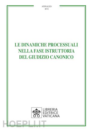 aa.vv. - le dinamiche processuali nella fase istruttoria del giudizio canonico