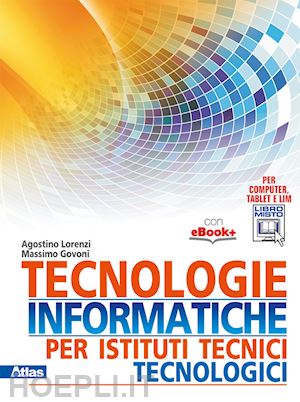 lorenzi agostino; govoni massimo - tecnologie informatiche per istituti tecnici tecnologici. per gli ist. tecnici.