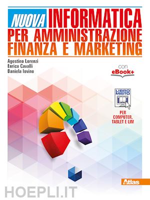 lorenzi agostino; cavalli enrico; iovino daniela - nuova informatica per amministrazione finanza e marketing. per gli ist. tecnici.