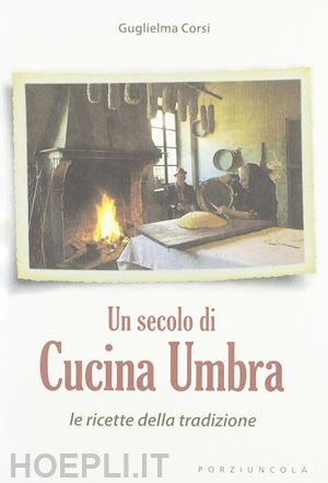 corsi guglielma - un secolo di cucina umbra. le ricette della tradizione