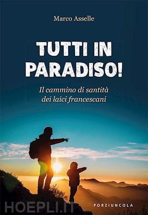 asselle marco - tutti in paradiso! il cammino di santità dei laici francescani