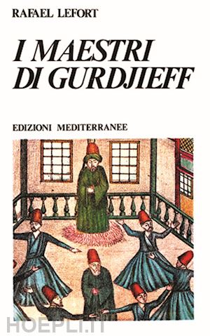 I Maestri Di Gurdjieff - Lefort Rafael  Libro Edizioni Mediterranee  02/1991 