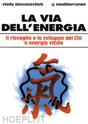 stevanovitch vlady - la via dell'energia. il risveglio e lo sviluppo del ch'i o energia vitale