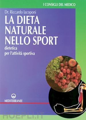 iacoponi riccardo - la dieta naturale nello sport. dietetica medica per l'attivita' sportiva