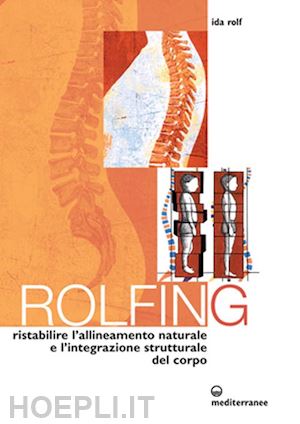 rolf ida p. - rolfing. il metodo per ristabilire l'allineamento naturale e l'integrazione stru