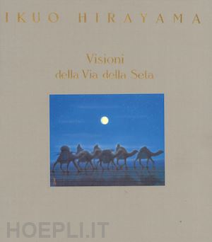 hirayama ikuo - visioni della via della seta