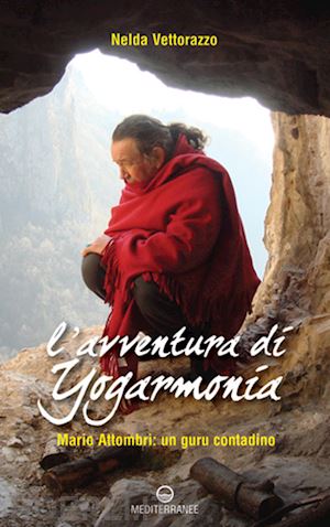 vettorazzo nelda - l'avventura di yogarmonia - mario attombri: un guru contadino