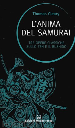 cleary thomas - l'anima del samurai. tre opere classiche sullo zen e il bushido