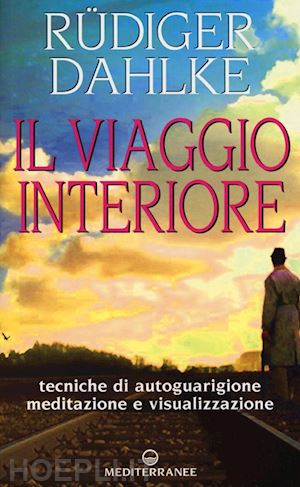 dahlke rudiger - il viaggio interiore. tecniche di autoguarigione, meditazione