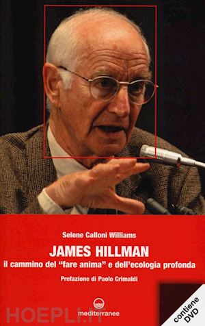 calloni williams selene - james hillman. il cammino del  fare anima e dell'ecologia profonda. con dvd