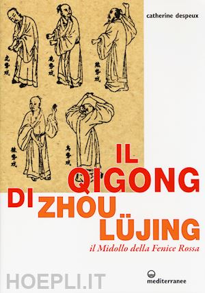 despeux catherine - il qigong di zhou lujing - il midollo della fenice rossa