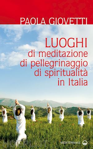 giovetti paola - luoghi di meditazione, di pellegrinaggio, di spiritualità in italia