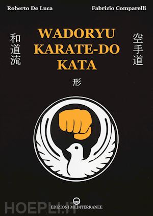 de luca roberto; comparelli fabrizio - wadoryu karate-do kata