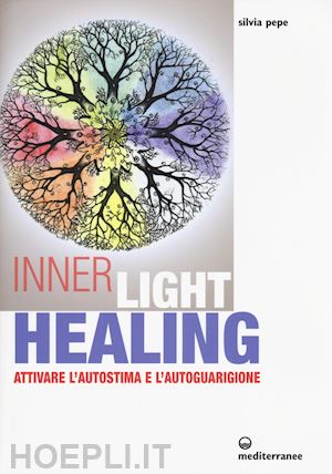 pepe silvia - inner light healing. attivare l'autostima e l'autoguarigione