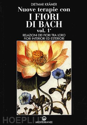 kramer dietmar - nuove terapie con i fiori di bach. vol. 1: relazioni dei fiori tra loro. fiori i