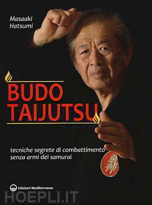 hatsumi masaaki - budo taijutsu. tecniche segrete di combattimento senza armi dei samurai