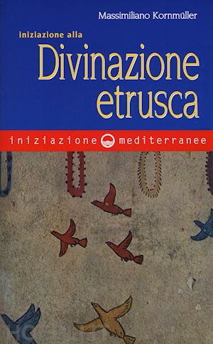 kornmuller massimiliano - iniziazione alla divinazione etrusca