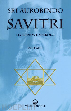 aurobindo (sri) - savitri - leggenda e simbolo vol. 1