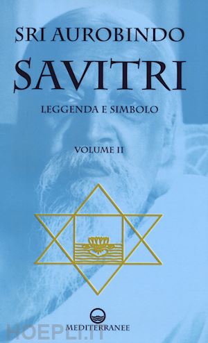 aurobindo sri - savitri - leggenda e simbolo. volume ii: libri iv-xii