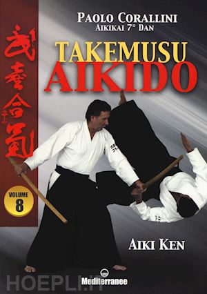 corallini paolo - takemusu aikido. vol. 8: aiki ken