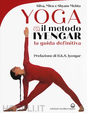 mehta silva; mehta mira; mehta shyam - yoga: il metodo iyengar