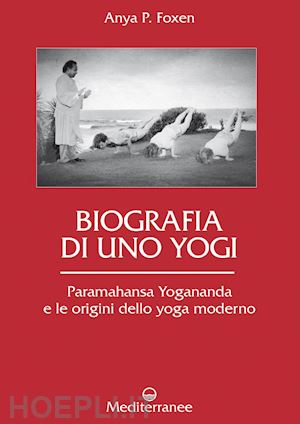 foxen anya p. - biografia di uno yogi
