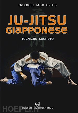 craig darrell max - ju-jitsu giapponese. tecniche segrete di autodifesa