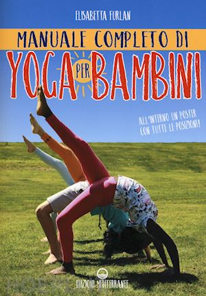 furlan elisabetta - manuale completo di yoga per bambini. con poster