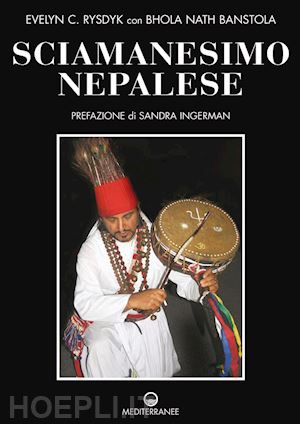 rysdyk evel c., banstola bjhola nath; ingerman sandra (pref.) - sciamanesimo nepalese