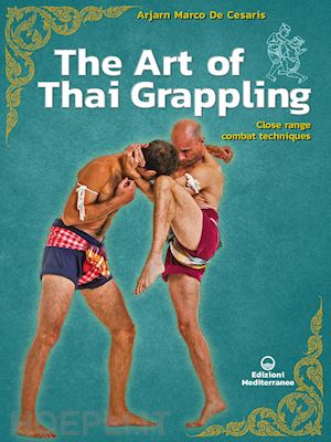 de cesaris marco - the art of thai grappling