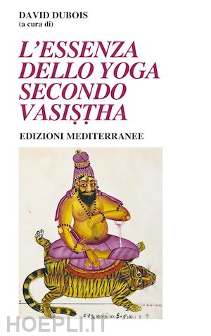 dubois david - l'essenza dello yoga secondo vasistha