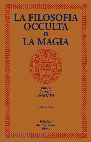 agrippa cornelio enrico - filosofia occulta o la magia - volume terzo