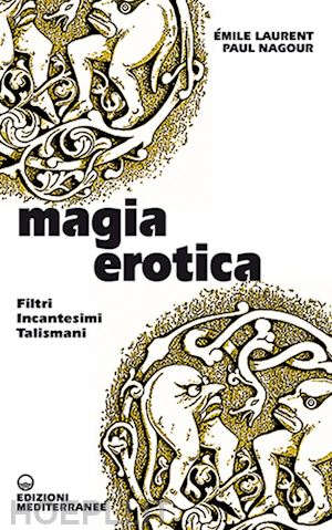 laurent emile; nagour paul; fincati v. (curatore) - magia erotica