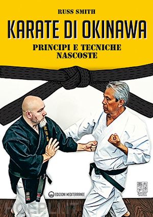 smith russ - karate di okinawa. principi e tecniche nascoste