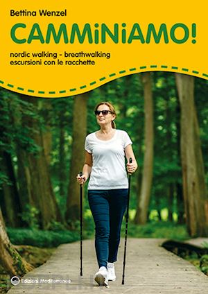 wenzel bettina - camminiamo! nordic walking, breathwalking, escursioni con le racchette