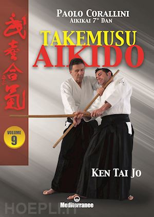 corallini paolo - takemusu aikido. vol. 9: ken tai jo