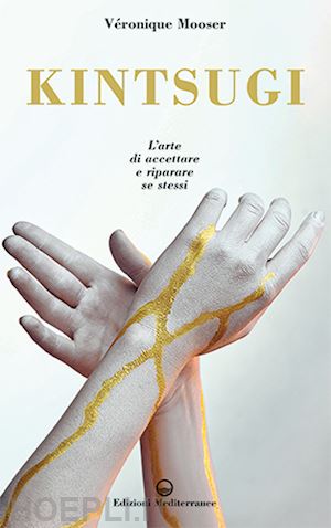 mooser veronique - kintsugi. l'arte di accettare e riparare se stessi