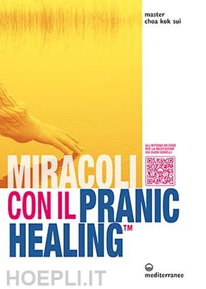 choa k. sui - miracoli con il pranic healing. manuale pratico di guarigione energetica.