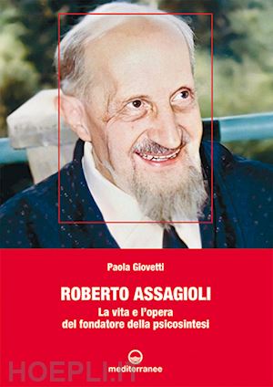 giovetti paola - roberto assagioli. la vita e l'opera del fondatore della psicosintesi