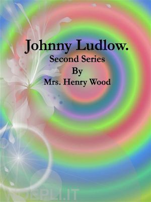 mrs. henry wood - johnny ludlow: second series