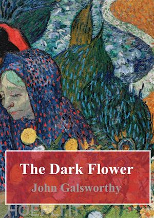 john galsworthy - the dark flower