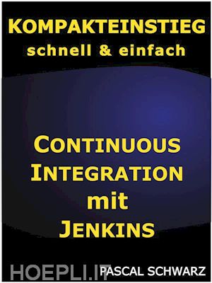 pascal schwarz - kompakteinstieg: continuous integration mit jenkins