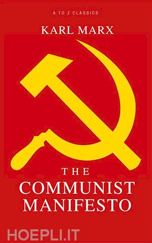 karl marx - the communist manifesto (a to z classics)