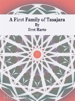 bret harte - a first family of tasajara