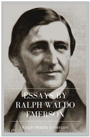 ralph waldo emerson - essays by ralph waldo emerson