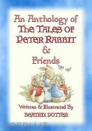 written and illustrated by beatrix potter - an anthology of the tales of peter rabbit - 15 fully illustrated beatrix potter books in one volume
