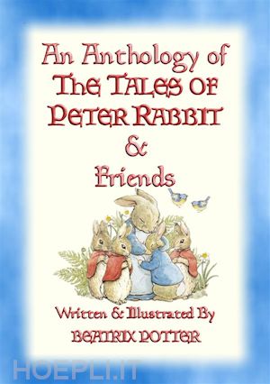 written and illustrated by beatrix potter - an anthology of the tales of peter rabbit - 15 fully illustrated beatrix potter books in one volume